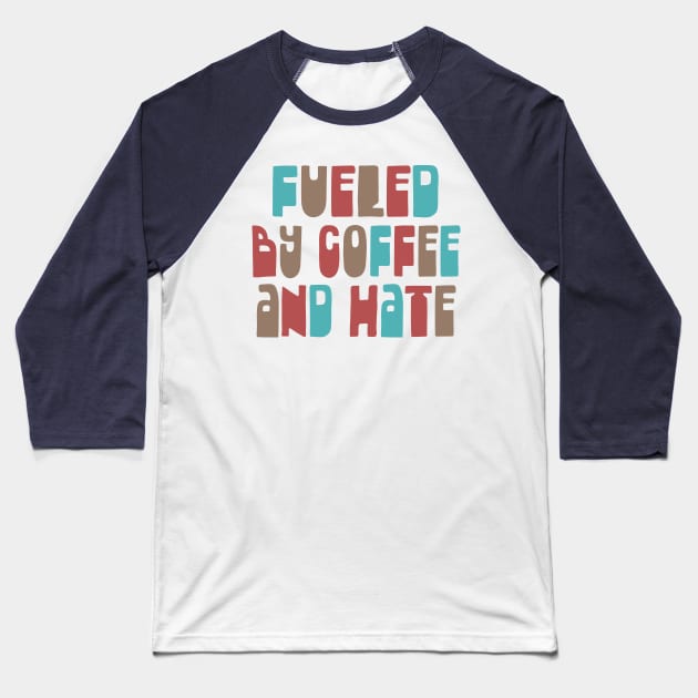 Fueled By Coffee and Hate / Typographic Design Baseball T-Shirt by DankFutura